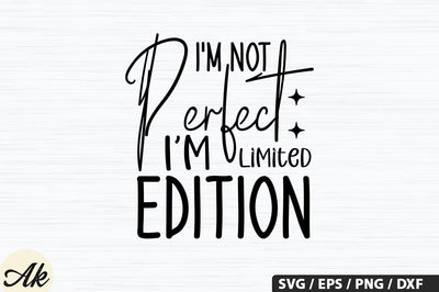 I'm Not Perfect I'm Limited Edition SVG Design SVG akazaddesign 