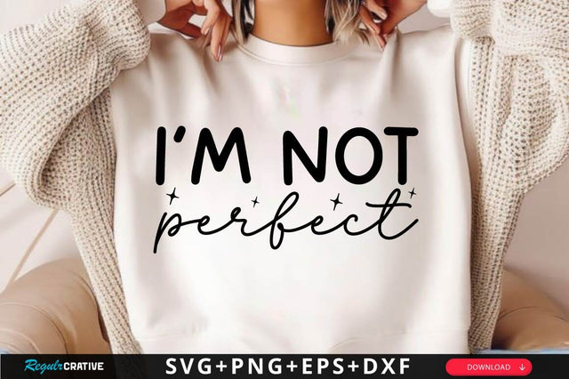 I’M Not Perfect SVG Design SVG Regulrcrative 