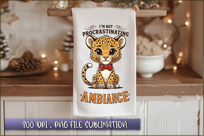 Im not procrastinating, Im soaking in the ambiance Sublimation Sublimation Shetara Begum 