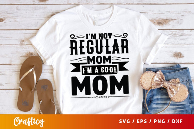 Im not regular mom im a cool mom T sart SVG Design SVG Designangry 