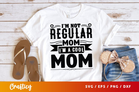 Im not regular mom im a cool mom T sart SVG Design SVG Designangry 