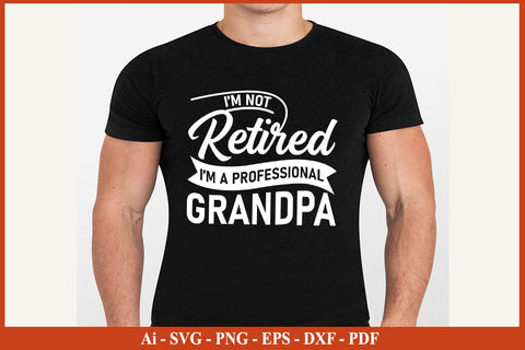 I'M Not Retired I'M A Professional Grandpa Funny Fathers Day Quotes SVG PNG T-shirt Design SVG SVG Print File 