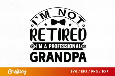 Im not retired im a professional grandpa SVG Design SVG Designangry 