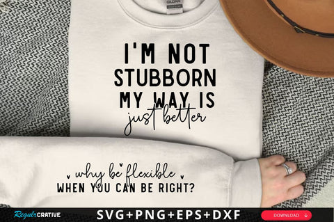 Im not stubborn my way is just better Sleeve SVG Design, Inspirational sleeve SVG, Motivational Sleeve SVG Design, Positive Sleeve SVG SVG Regulrcrative 