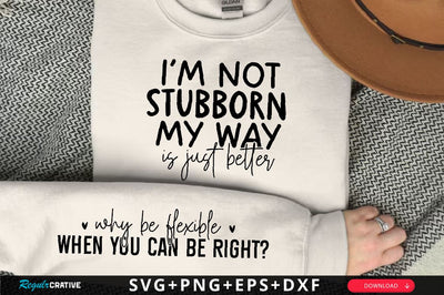 I'm not stubborn my way is just better Sleeve SVG Design, Inspirational sleeve SVG, Motivational Sleeve SVG Design, Positive Sleeve SVG SVG Regulrcrative 