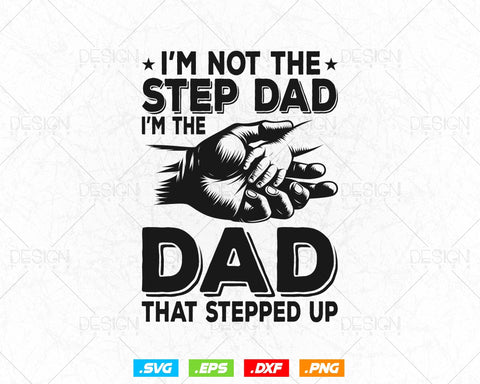 I'm Not The Step Dad Png Fathers Day Svg, Bonus Dad Step dad Gift, I'm The Dad That Stepped Up T Shirt Design, Instant Download SVG DesignDestine 