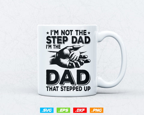 I'm Not The Step Dad Png Fathers Day Svg, Bonus Dad Step dad Gift, I'm The Dad That Stepped Up T Shirt Design, Instant Download SVG DesignDestine 