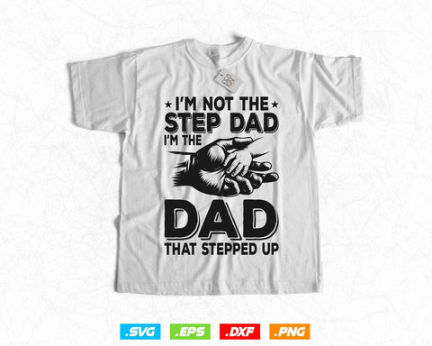 I'm Not The Step Dad Png Fathers Day Svg, Bonus Dad Step dad Gift, I'm The Dad That Stepped Up T Shirt Design, Instant Download SVG DesignDestine 