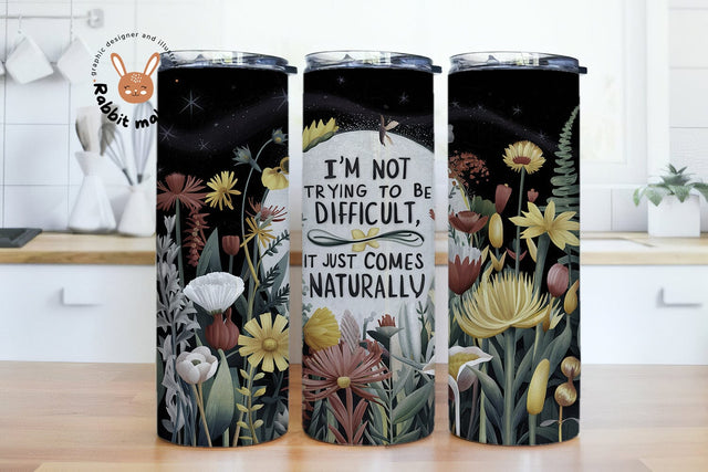 I'm Not Trying To Be Difficult It Just Comes Naturally 20 oz Skinny Tumbler Wrap Sublimation Digital Design PNG Sublimation Rabbitmakies 