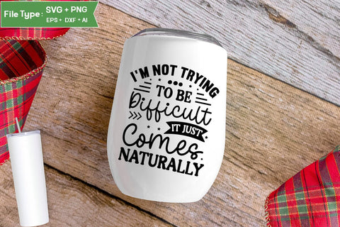 I'm Not Trying To Be Difficult It Just Comes Naturally SVG Cut File, Funny Dog SVG Design, SVGs,Quotes and Sayings,Food & Drink,On Sale, Print & Cut SVG DesignPlante 503 