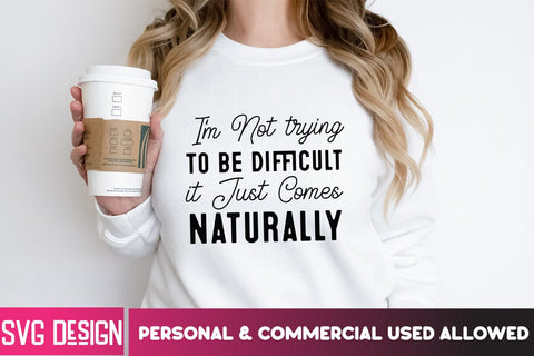 I'm Not Trying To be Difficult it Just Comes Naturally SVG Cut File , I'm Not Trying To be Difficult it Just Comes Naturally Sublimation PNG SVG BlackCatsMedia 