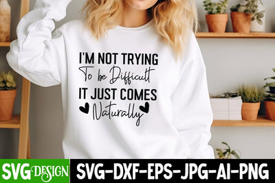 I'm Not Trying to be Difficult It Just Comes Naturally SVG Design, Sarcastic Cut Files,Funny SVG bundle, sarcastic quotes svg SVG BlackCatsMedia 