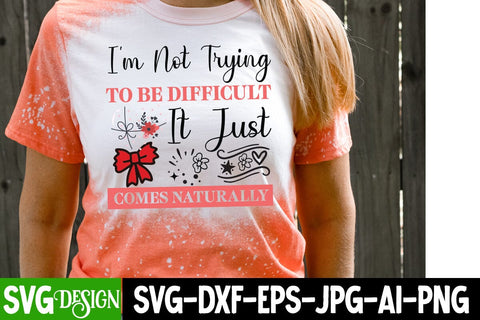 I’m Not Trying To Be Difficult It Just Comes Naturally SVG Design,Sarcastic svg,Funny svg design,Funny Quotes Svg,Sarcastic svg cut File,Sarcastic SVG Bundle SVG BlackCatsMedia 