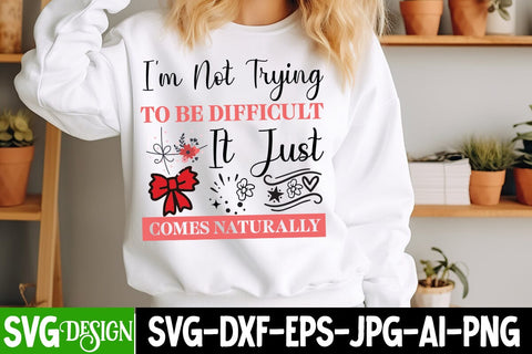 I’m Not Trying To Be Difficult It Just Comes Naturally SVG Design,Sarcastic svg,Funny svg design,Funny Quotes Svg,Sarcastic svg cut File,Sarcastic SVG Bundle SVG BlackCatsMedia 