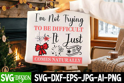 I’m Not Trying To Be Difficult It Just Comes Naturally SVG Design,Sarcastic svg,Funny svg design,Funny Quotes Svg,Sarcastic svg cut File,Sarcastic SVG Bundle SVG BlackCatsMedia 