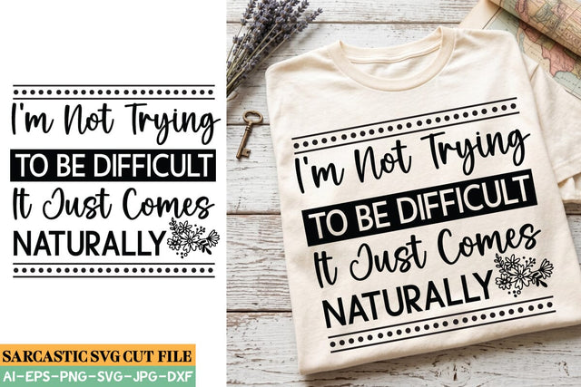 I’m Not Trying To Be Difficult It Just Comes Naturally SVG SVG BlackCatsMedia 