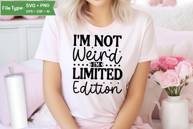 I'm Not Weird I'm Limited Edition SVG Cut File, Sarcastic SVG Design, SVGs,Quotes and Sayings,Food & Drink,On Sale, Print & Cut SVG DesignPlante 503 
