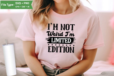I'm Not Weird I'm Limited Edition SVG Cut File, Sarcastic SVG Design, SVGs,Quotes and Sayings,Food & Drink,On Sale, Print & Cut SVG DesignPlante 503 