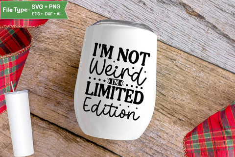 I'm Not Weird I'm Limited Edition SVG Cut File, Sarcastic SVG Design, SVGs,Quotes and Sayings,Food & Drink,On Sale, Print & Cut SVG DesignPlante 503 