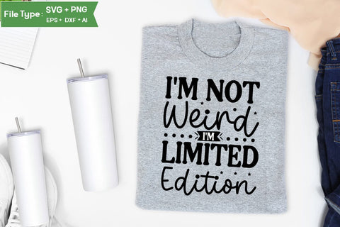 I'm Not Weird I'm Limited Edition SVG Cut File, Sarcastic SVG Design, SVGs,Quotes and Sayings,Food & Drink,On Sale, Print & Cut SVG DesignPlante 503 