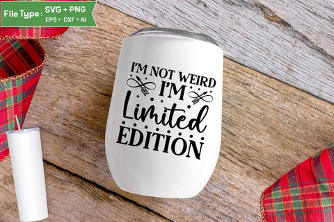 I'm Not Weird I'm Limited Edition SVG Cut File, Sarcastic SVG Design, SVGs,Quotes and Sayings,Food & Drink,On Sale, Print & Cut SVG DesignPlante 503 
