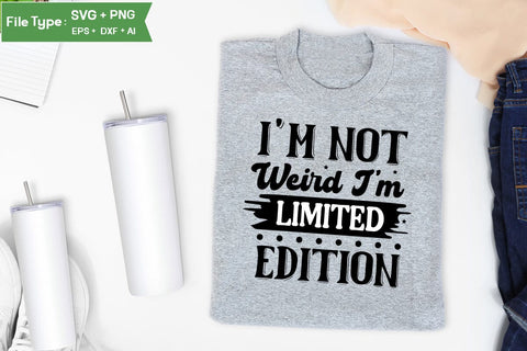I'm Not Weird I'm Limited Edition SVG Cut File, Sarcastic SVG Design, SVGs,Quotes and Sayings,Food & Drink,On Sale, Print & Cut SVG DesignPlante 503 
