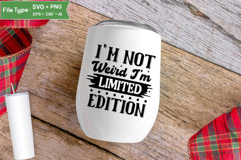 I'm Not Weird I'm Limited Edition SVG Cut File, Sarcastic SVG Design, SVGs,Quotes and Sayings,Food & Drink,On Sale, Print & Cut SVG DesignPlante 503 
