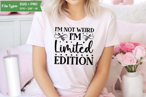 I'm Not Weird I'm Limited Edition SVG Cut File, Sarcastic SVG Design, SVGs,Quotes and Sayings,Food & Drink,On Sale, Print & Cut SVG DesignPlante 503 