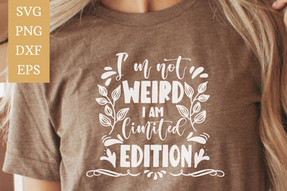 I'm Not Weird I'm Limited Edition SVG | Funny SVG SVG Silhouette School Blog Design Shop 