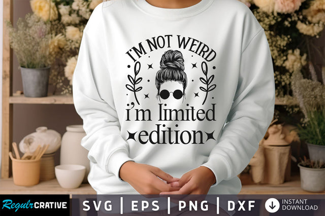 Im not weird im limited Svg Design SVG Regulrcrative 