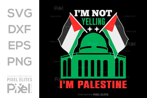 Im Not Yelling Im Palestine SVG Free Palestine Tshirt Bundle Palestine Quote Design, PET 00367 SVG ETC Craft 