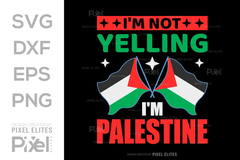Im Not Yelling Im Palestine SVG Free Palestine Tshirt Bundle Palestine Quote Design, PET 00367 SVG ETC Craft 