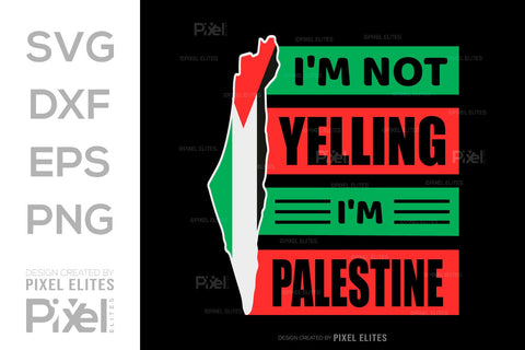 Im Not Yelling Im Palestine SVG Free Palestine Tshirt Bundle Palestine Quote Design, PET 00367 SVG ETC Craft 