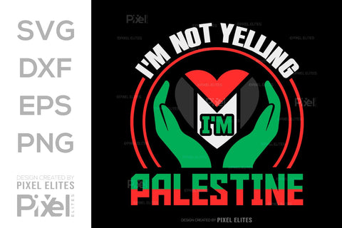 Im Not Yelling Im Palestine SVG Free Palestine Tshirt Bundle Palestine Quote Design, PET 00367 SVG ETC Craft 