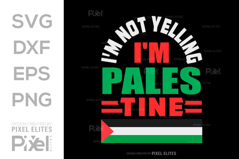 Im Not Yelling Im Palestine SVG Free Palestine Tshirt Bundle Palestine Quote Design, PET 00367 SVG ETC Craft 