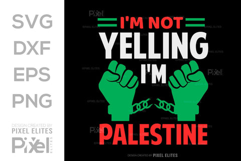 Im Not Yelling Im Palestine SVG Free Palestine Tshirt Bundle Palestine Quote Design, PET 00367 SVG ETC Craft 