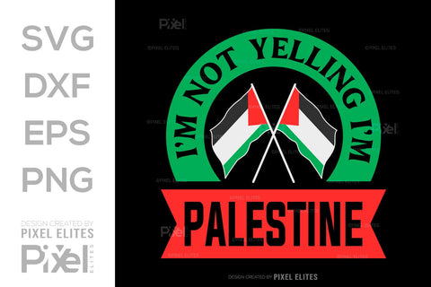 Im Not Yelling Im Palestine SVG Free Palestine Tshirt Bundle Palestine Quote Design, PET 00367 SVG ETC Craft 
