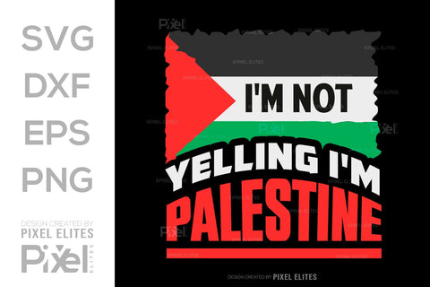 Im Not Yelling Im Palestine SVG Free Palestine Tshirt Bundle Palestine Quote Design, PET 00367 SVG ETC Craft 