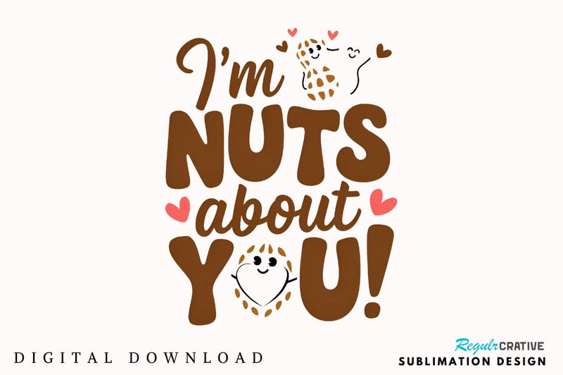 I’m nuts about you Sublimation Design Sublimation Regulrcrative 