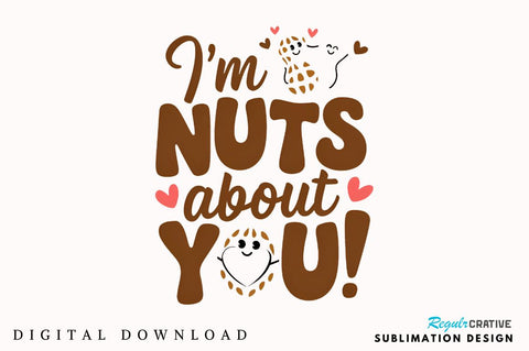I’m nuts about you Sublimation Design Sublimation Regulrcrative 