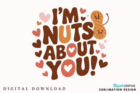 I’m nuts about you Sublimation PNG Design Sublimation Regulrcrative 