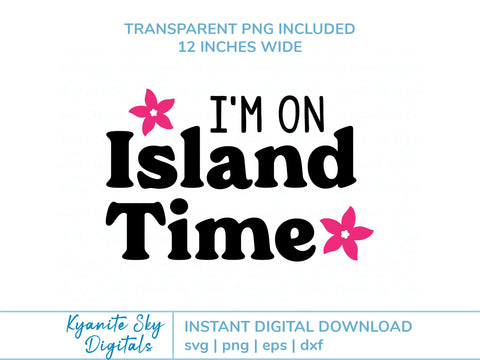 I'm On Island Time SVG tropical island summer vacation quote with flowers SVG Kyanite Sky Digitals 