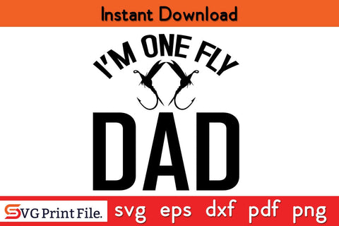 I'M One Fly Dad Father's Day SVG PNG Craft Cut File Funny Fathers Day Quotes SVG PNG T-shirt Design SVG SVG Print File 