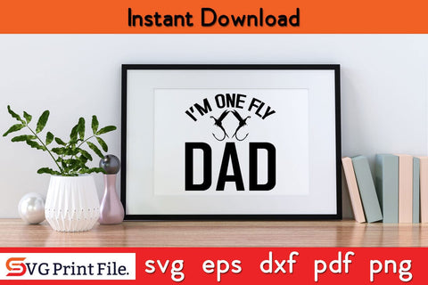 I'M One Fly Dad Father's Day SVG PNG Craft Cut File Funny Fathers Day Quotes SVG PNG T-shirt Design SVG SVG Print File 