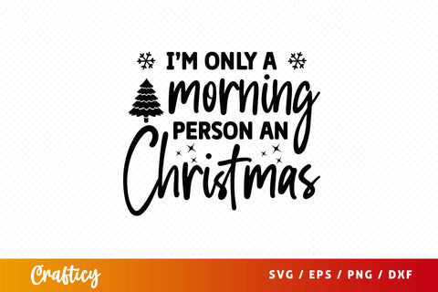 Im only a morning person am christmas Svg Design SVG Designangry 