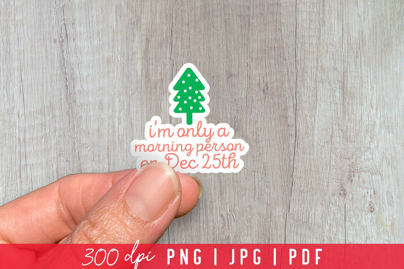I'm Only a Morning Person on Dec 25th, Funny Christmas Stickers Sublimation CraftLabSVG 