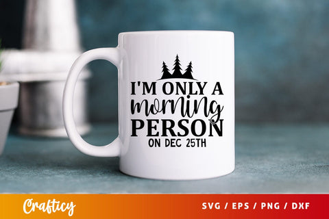 Im only a morning person on dec 25th SVG Design SVG Designangry 