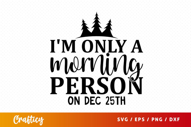 Im only a morning person on dec 25th SVG Design SVG Designangry 