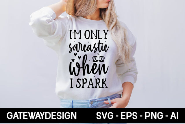 I'm Only Sarcastic When I Spark Svg Design SVG designmaster24 