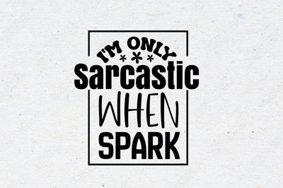 I'm Only Sarcastic when Spark file SVG orpitasn 